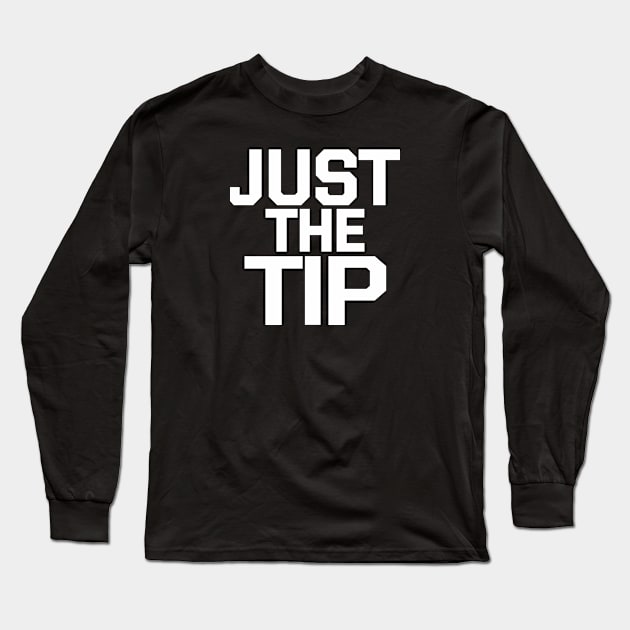 JUST THE TIP Long Sleeve T-Shirt by YourLuckyTee